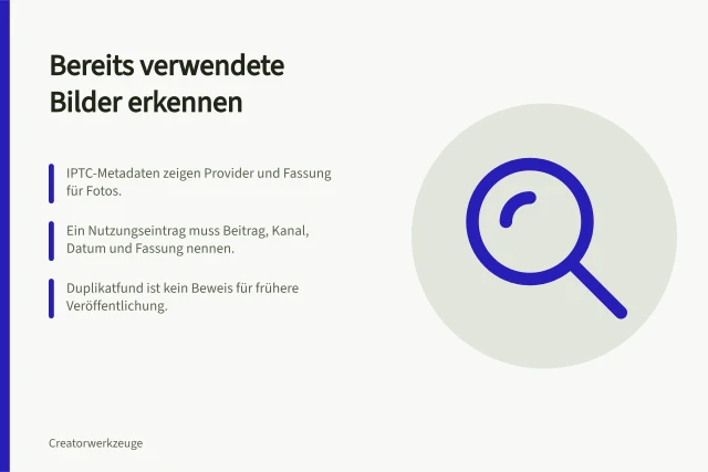Bereits verwendete Bilder erkennen: IPTC-Metadaten zeigen Provider und Fassung für Fotos.; Ein Nutzungseintrag muss Beitrag, Kanal, Datum und Fassung nennen.; Duplikatfund ist kein Beweis für frühere Veröffentlichung. Bereits verwendete Bilder im Archiv erkennen