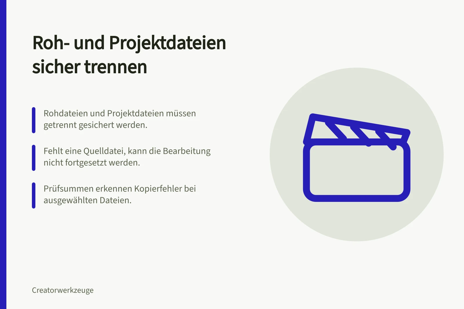 Roh- und Projektdateien sicher trennen: Rohdateien und Projektdateien müssen getrennt gesichert werden.; Fehlt eine Quelldatei, kann die Bearbeitung nicht fortgesetzt werden.; Prüfsummen erkennen Kopierfehler bei ausgewählten Dateien.