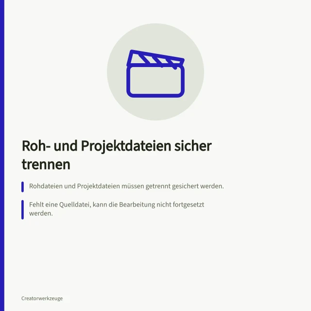 Roh- und Projektdateien sicher trennen: Rohdateien und Projektdateien müssen getrennt gesichert werden.; Fehlt eine Quelldatei, kann die Bearbeitung nicht fortgesetzt werden.; Prüfsummen erkennen Kopierfehler bei ausgewählten Dateien. Rohdateien und Projektdateien getrennt sichern