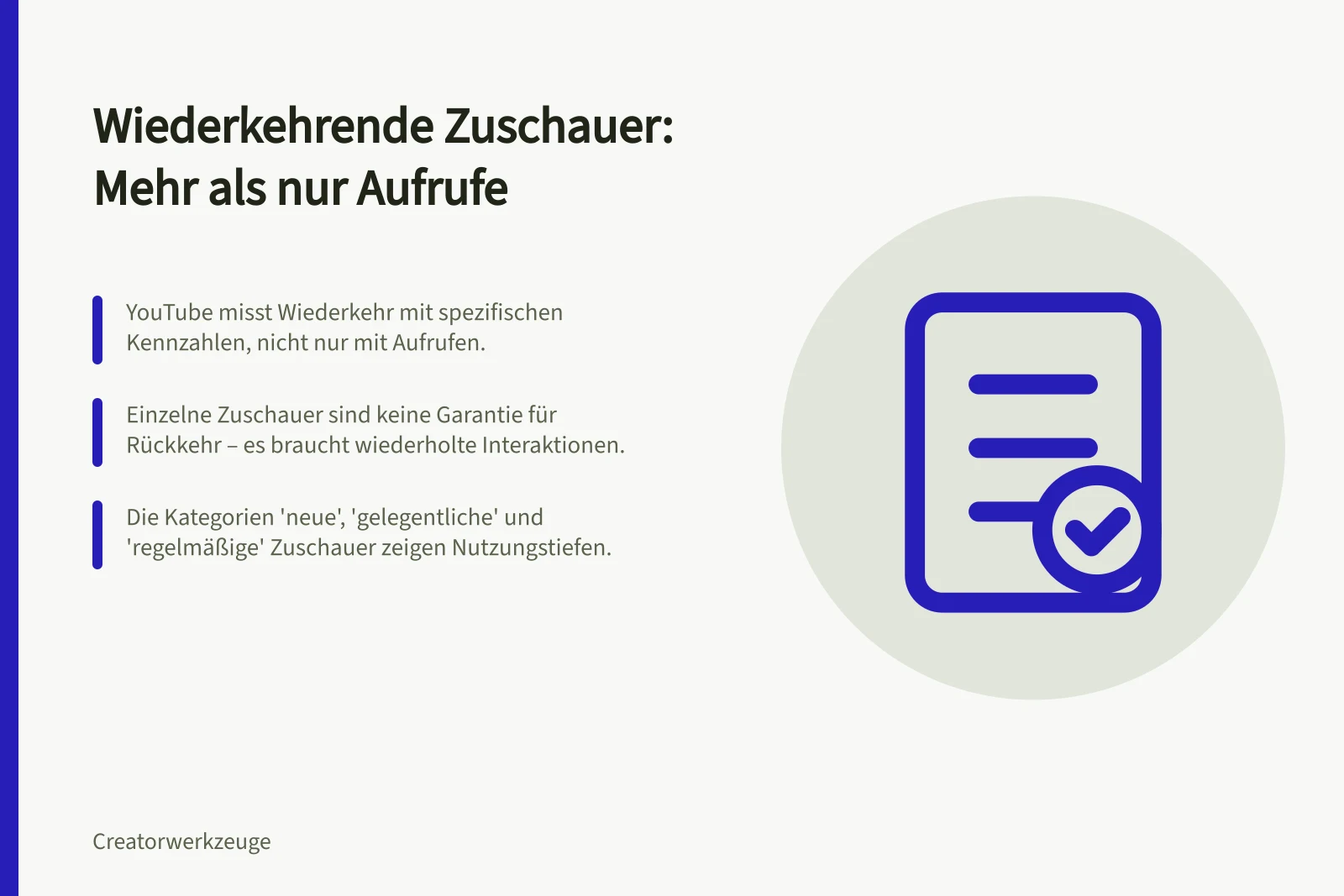 Wiederkehrende Zuschauer: Mehr als nur Aufrufe: YouTube misst Wiederkehr mit spezifischen Kennzahlen, nicht nur mit Aufrufen.; Einzelne Zuschauer sind keine Garantie für Rückkehr – es braucht wiederholte Interaktionen.; Die Kategorien 'neue', 'gelegentliche' und 'regelmäßige' Zuschauer zeigen Nutzungstiefen.
